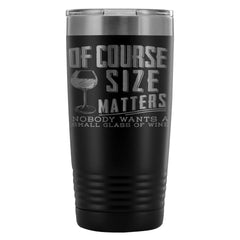 Funny Wine Travel Mug Of Course Size Matters Mug 20oz Stainless Steel Tumbler