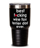 Funny Wire Fox Terrier Dog Tumbler B3st F-cking Wire Fox Terrier Dad Ever 30oz Stainless Steel