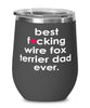 Funny Wire Fox Terrier Dog Wine Glass B3st F-cking Wire Fox Terrier Dad Ever 12oz Stainless Steel Black