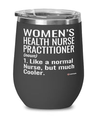 Funny Womens Health Nurse Practitioner Wine Glass Like A Normal Nurse But Much Cooler 12oz Stainless Steel Black