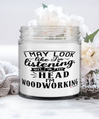 Funny Woodworker Candle I May Look Like I'm Listening But In My Head I'm Woodworking 9oz Vanilla Scented Candles Soy Wax