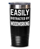 Funny Woodworker Tumbler Easily Distracted By Woodworking Tumbler 20oz 30oz Stainless Steel