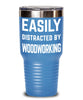 Funny Woodworker Tumbler Easily Distracted By Woodworking Tumbler 20oz 30oz Stainless Steel