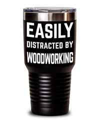 Funny Woodworker Tumbler Easily Distracted By Woodworking Tumbler 20oz 30oz Stainless Steel