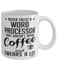 Funny Word Processor Mug Never Trust A Word Processor That Doesn't Drink Coffee and Swears A Lot Coffee Cup 11oz 15oz White