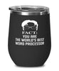 Funny Word Processor Wine Glass Fact You Are The Worlds B3st Word Processor 12oz Stainless Steel Black