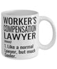 Funny Workers Compensation Lawyer Mug Like A Normal Lawyer But Much Cooler Coffee Cup 11oz 15oz White