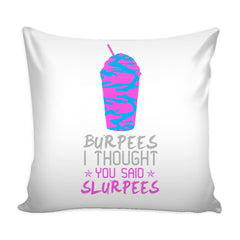 Funny Workout Graphic Pillow Cover Burpees I Thought You Said Slurpees