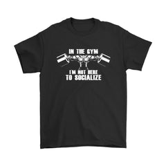 Funny Workout Shirt In The Gym Im Not Here To Socialize Gildan Mens T-Shirt