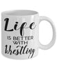 Funny Wrestler Mug Life Is Better With Wrestling Coffee Cup 11oz 15oz White