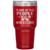 Funny Wrestler Tumbler Tears Of The People I Beat In Wrestling Laser Etched 30oz Stainless Steel Tumbler