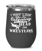 Funny Wrestler Wine Glass I May Look Like I'm Listening But In My Head I'm Wrestling 12oz Stainless Steel Black