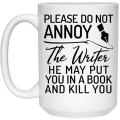 Funny Writer Mug Do Not Annoy The Writer He May Put You In A Book Coffee Cup 15oz White 21504