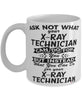 Funny X-ray Technician Mug Ask Not What Your X-ray Technician Can Do For You Coffee Cup 11oz 15oz White