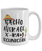 Funny X-ray Technician Mug Nacho Average X-ray Technician Coffee Cup 15oz White