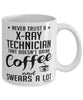 Funny X-ray Technician Mug Never Trust A X-ray Technician That Doesn't Drink Coffee and Swears A Lot Coffee Cup 11oz 15oz White