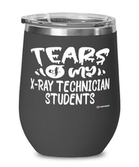 Funny X-Ray Technician Professor Teacher Wine Glass Tears Of My X-Ray Technician Students 12oz Stainless Steel Black