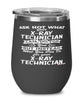 Funny X-ray Technician Wine Glass Ask Not What Your X-ray Technician Can Do For You 12oz Stainless Steel Black