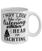 Funny Yacht Mug I May Look Like I'm Listening But In My Head I'm Yachting Coffee Cup White