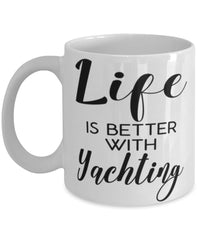 Funny Yacht Mug Life Is Better With Yachting Coffee Cup 11oz 15oz White