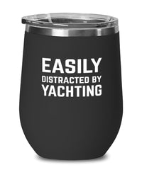 Funny Yacht Wine Tumbler Easily Distracted By Yachting Stemless Wine Glass 12oz Stainless Steel