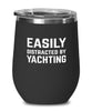 Funny Yacht Wine Tumbler Easily Distracted By Yachting Stemless Wine Glass 12oz Stainless Steel