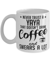 Funny Yaya Mug Never Trust A Yaya That Doesn't Drink Coffee and Swears A Lot Coffee Cup 11oz 15oz White