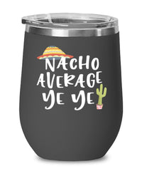 Funny Ye Ye Wine Tumbler Nacho Average Ye Ye Wine Glass Stemless 12oz Stainless Steel