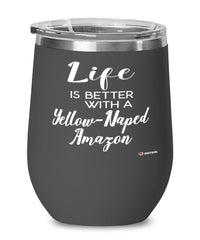 Funny Yellow-naped Amazon Bird Wine Glass Life Is Better With A Yellow-naped Amazon 12oz Stainless Steel Black