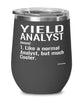 Funny Yield Analyst Wine Glass Like A Normal Analyst But Much Cooler 12oz Stainless Steel Black