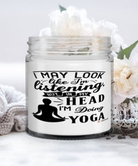 Funny Yoga Candle I May Look Like I'm Listening But In My Head I'm Doing Yoga 9oz Vanilla Scented Candles Soy Wax