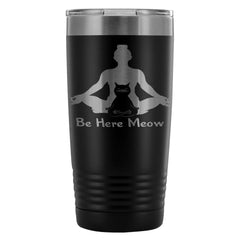 Funny Yoga Cat Travel Mug Be Here Meow 20oz Stainless Steel Tumbler