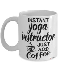 Funny Yoga Instructor Mug Instant Yoga Instructor Just Add Coffee Cup White