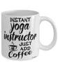 Funny Yoga Instructor Mug Instant Yoga Instructor Just Add Coffee Cup White