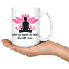 Funny Yoga Mantra Mug To Hell With Anything That Doesnt 15oz White Coffee Mugs