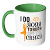 Funny Yoga Mug I Do Yoga To Burn Off The Crazy White 11oz Accent Coffee Mugs