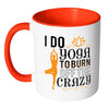 Funny Yoga Mug I Do Yoga To Burn Off The Crazy White 11oz Accent Coffee Mugs