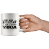 Funny Yoga Mug I Dont Need Therapy All I Need Is Yoga 11oz White Coffee Mugs