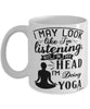 Funny Yoga Mug I May Look Like I'm Listening But In My Head I'm Doing Yoga Coffee Cup White
