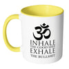 Funny Yoga Mug Inhale The Good Exhale The Bulls*** White 11oz Accent Coffee Mugs