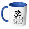 Funny Yoga Mug Inhale The Good Exhale The Bulls*** White 11oz Accent Coffee Mugs