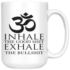 Funny Yoga Mug Inhale The Good S*** Exhale The Bulls*** 15oz White Coffee Mugs