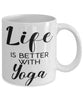 Funny Yoga Mug Life Is Better With Yoga Coffee Cup 11oz 15oz White