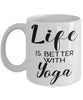 Funny Yoga Mug Life Is Better With Yoga Coffee Cup 11oz 15oz White