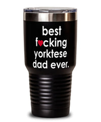 Funny Yorktese Dog Tumbler B3st F-cking Yorktese Dad Ever 30oz Stainless Steel