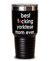 Funny Yorktese Dog Tumbler B3st F-cking Yorktese Mom Ever 30oz Stainless Steel