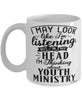 Funny Youth Minister Mug I May Look Like I'm Listening But In My Head I'm Thinking About Youth Ministry Coffee Cup White