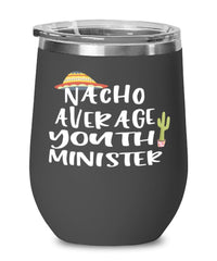 Funny Youth Minister Wine Tumbler Nacho Average Youth Minister Wine Glass Stemless 12oz Stainless Steel