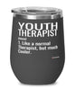 Funny Youth Therapists Wine Glass Like A Normal Therapist But Much Cooler 12oz Stainless Steel Black