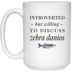 Funny Zebrafish Mug Introverted But Willing To Discuss Zebra Danios Coffee Mug 15oz White 21504